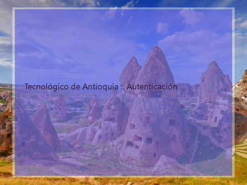 Tecnológico de Antioquia :: Autenticación